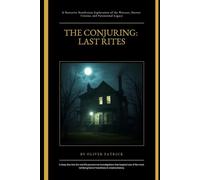 The Conjuring: Last Rites: A Narrative Nonfiction Exploration of the Warrens, Horror Cinema, and Paranormal Legacy
