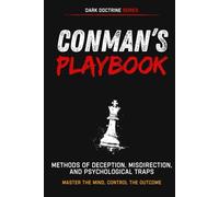 The Conman’s Playbook: Methods of Deception, Misdirection, and Psychological Traps (Dark Doctrine)