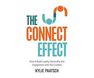 The Connect Effect: How to Build Loyalty, Ownership and Engagement with Your Leaders