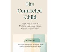 The Connected Child: Exploring Schemas, Multiliteracies, and Digital Play in Early Learning