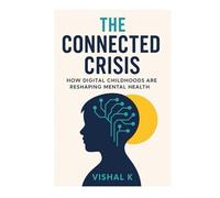 The Connected Crisis: How Digital Childhoods Are Reshaping Mental Health