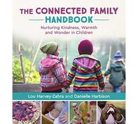 The Connected Family Handbook: Nurturing Kindness, Warmth and Wonder in Children