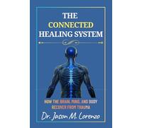 The Connected Healing System: How the Brain, Mind, and Body Recover From Trauma
