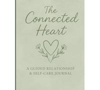 The Connected Heart: A Guided Relationship & Self-Care Journal