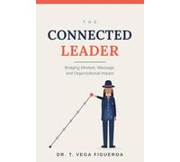 The Connected Leader: Bridging Mindset, Message, and Organizational Impact (Leadership Today)