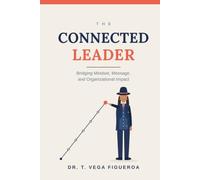 The Connected Leader: Bridging Mindset, Message, and Organizational Impact (Leadership Today)