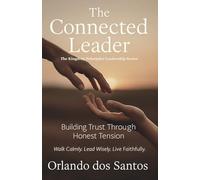 The Connected Leader: Building Trust Through Honest Tension (The Kingdom Principles Leadership Series)