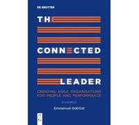 The Connected Leader : Creating agile organisations for people and performance