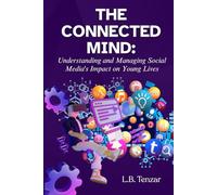 The Connected Mind: Understanding and Managing Social Media's Impact on Young Lives