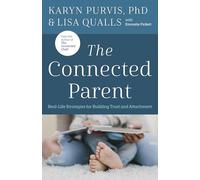 The Connected Parent: Real-Life Strategies for Building Trust and Attachment