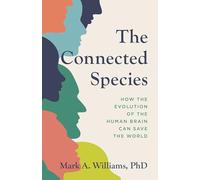 The Connected Species: How the Evolution of the Human Brain Can Save the World
