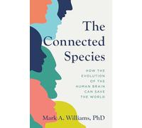 The Connected Species: How the Evolution of the Human Brain Can Save the World