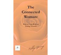 The Connected Woman: How to Love Without Losing Yourself (The Relationship Reset Collection)
