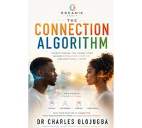 The Connection Algorithm: Understanding The Hidden Code Behind Attraction , Conflict and Emotional Loops