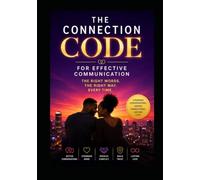 The Connection Code for Effective Communication: Step-by-step Guide for Couples to Listen Better, Argue Smarter, and Build Closeness
