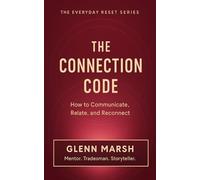 The Connection Code: How to Communicate, Relate, and Reconnect (The Everyday Reset Series)