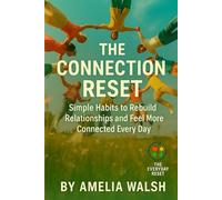 The Connection Reset: Simple Habits to Rebuild Relationships and Feel More Connected Every Day (The Everyday Reset Series)