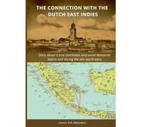 The connection with the Dutch East Indies.: Story about a true Dutchman and social democrat before and during the two world wars.