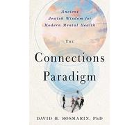 The Connections Paradigm: Ancient Jewish Wisdom for Modern Mental Health (Spirituality and Mental Health)