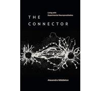 The Connector: Living with Experimental Neuroprosthetics (Experimental Futures)