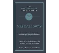 The Connell Guide to Virginia Woolf's Mrs Dalloway: Written by John Sutherland, 2014 Edition, Publisher: Connell Guides [Paperback]