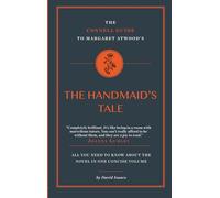 The Connell Guide to Margaret Atwood’s The Handmaid’s Tale (A Level, AQA, OCR, Edexcel 2025/6 Exams): Advanced English Literature Study Guides Written by Top Academics
