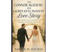 The Connor McDavid and Lauren Kyle McDavid Love Story: The Fairytale Wedding of Hockey’s Golden Couple