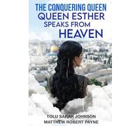 The Conquering Queen: Queen Esther Speaks from Heaven