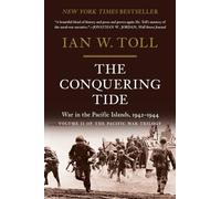 The Conquering Tide - War in the Pacific Islands, 1942-1944 (Pacific War Trilogy): 2