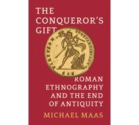 The Conqueror's Gift : Roman Ethnography and the End of Antiquity