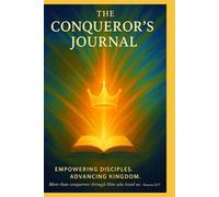 THE CONQUEROR'S JOURNAL: Empowering Disciples, Advancing Kingdom