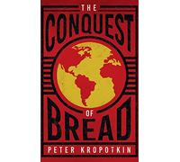 The Conquest of Bread: With an Excerpt from Comrade Kropotkin by Victor Robinson