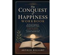 The Conquest of Happiness Workbook: The Practical Companion to Bertrand Russell's Classic: 17 Chapter Guides, Modern Commentary, Reflection Exercises & a 30-Day Reading Plan