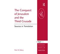 The Conquest of Jerusalem and the Third Crusade: Sources in Translation (Crusade Texts in Translation)