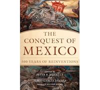 The Conquest of Mexico: 500 Years of Reinvention