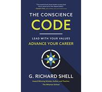 The Conscience Code: Lead with Your Values. Advance Your Career.