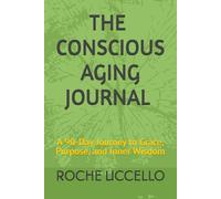 The Conscious Aging Journal: A 90-Day Journey to Grace, Purpose, and Inner Wisdom