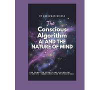 The Conscious Algorithm: AI and the Nature of Mind (AI and Philosophy)