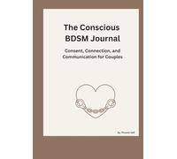 The Conscious BDSM Journal: Consent, Connection, and Communication for Couples