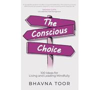 The Conscious Choice: 100 ideas for Living and Leading Mindfully