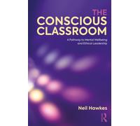 The Conscious Classroom : A Pathway to Mental Wellbeing and Ethical Leadership