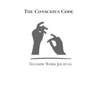 The Conscious Code Shadow Work Journal: A 12-W uided Journal for Self Discovery, Healing, and Personal Growth