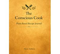 The Conscious Cook: Plant-Based Recipe Journal