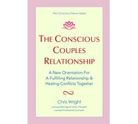 The Conscious Couples Relationship: A New Orientation For A Fulfilling Relationship & Healing Conflicts Together (The Conscious Person Series)