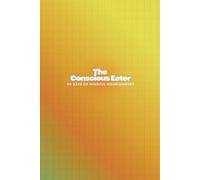 The Conscious Eater: 90 Days of Mindful Nourishment