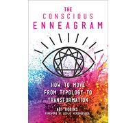 The Conscious Enneagram: How to Move from Typology to Transformation