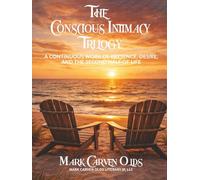 THE CONSCIOUS INTIMACY TRILOGY: (A Continuous Work of Presence, Desire, and the Second Half of Life)