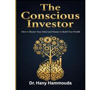 The Conscious Investor: How to Master Your Mind and Money to Build True Wealth (The Smart Marketing Strategies Series : Mastering Modern Marketing, AI Innovation, and Financial Intelligence)