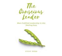 The Conscious Leader: More Fulfilled Leadership Is Like Shelling Peas
