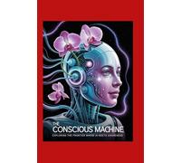 The Conscious Machine: Exploring the Frontier Where AI Meets Awareness